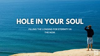 Hole in Your Soul Revelation 21:4-5 New Living Translation