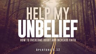 Help My Unbelief: How to Overcome Doubt and Increase Faith Exodus 20:24-25 New Living Translation