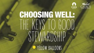 Choosing Well: The Keys to Good Stewardship Deuteronomy 30:15-20 New Century Version