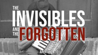 The Invisibles and the Forgotten 1 Samuel 16:1-13 New International Version