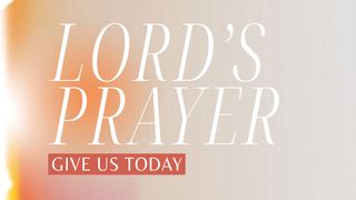 Lord's Prayer: Give Us Today Psalms 145:15-16 New Living Translation