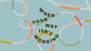 When Your Way Isn't Working - a Study of Galatians Galatians 6:18 New Living Translation