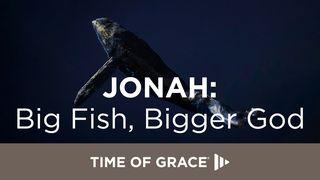 Jonah: Big Fish, Bigger God Jonah 3:1 New King James Version