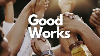 Good Works Titus 2:7-10 New Living Translation