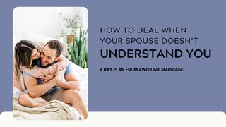 How to Deal When Your Spouse Doesn’t Understand You Ephesians 5:25-28 The Message