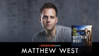 Matthew West - Into The Light Psalms 107:1 American Standard Version