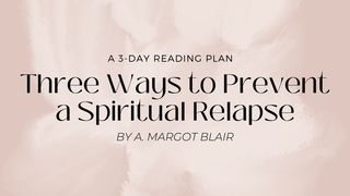 Three Ways to Prevent a Spiritual Relapse Matthew 14:26 New International Version