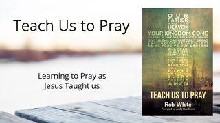 Teach Us To Pray John 17:3 New Living Translation