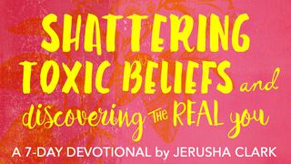 Shattering Toxic Beliefs And Discovering The Real You 1 Timothy 6:11 The Passion Translation