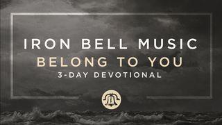 Belong to You by Iron Bell Music John 10:4-5 New Living Translation