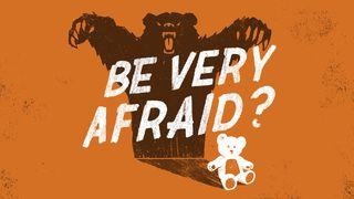 Be Very Afraid?  Matthew 14:31 New Living Translation