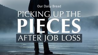 Our Daily Bread: Picking Up the Pieces After Job Loss 1 Chronicles 28:10 New International Version