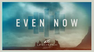 Even Now From Life.Church Worship Romans 8:26-30 New International Version