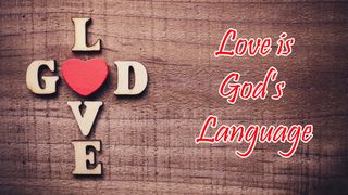 Love Is God's Language 1 John 4:13-15 English Standard Version 2016