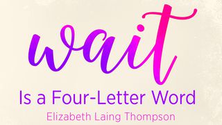 Wait is a Four-Letter Word Romans 15:5 English Standard Version 2016