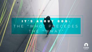 It’s About God: The “Who” Precedes The “What” Psalms 115:1-8 New International Version