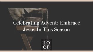 Celebrating Advent: Embrace Jesus in This Season John 3:3 The Message