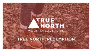 True North: Redemption John 9:25 The Message