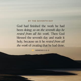 Genesis 2:3 - And God blessed the seventh day, and hallowed it; because that in it he rested from all his work which God had created and made.