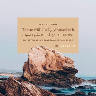 Mark 6:31 - Then Jesus said, “Let’s go off by ourselves to a quiet place and rest awhile.” He said this because there were so many people coming and going that Jesus and his apostles didn’t even have time to eat.