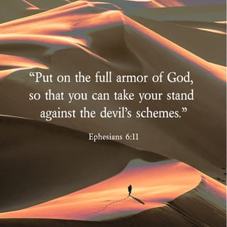 Ephesians 6:10-18 - A final word: Be strong in the Lord and in his mighty power. Put on all of God’s armor so that you will be able to stand firm against all strategies of the devil. For we are not fighting against flesh-and-blood enemies, but against evil rulers and authorities of the unseen world, against mighty powers in this dark world, and against evil spirits in the heavenly places.
Therefore, put on every piece of God’s armor so you will be able to resist the enemy in the time of evil. Then after the battle you will still be standing firm. Stand your ground, putting on the belt of truth and the body armor of God’s righteousness. For shoes, put on the peace that comes from the Good News so that you will be fully prepared. In addition to all of these, hold up the shield of faith to stop the fiery arrows of the devil. Put on salvation as your helmet, and take the sword of the Spirit, which is the word of God.
Pray in the Spirit at all times and on every occasion. Stay alert and be persistent in your prayers for all believers everywhere.