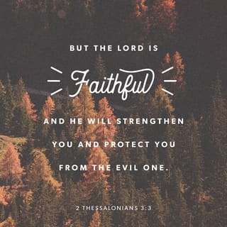 2 Thessalonians 3:3 - But the Lord is faithful and will give you strength and will protect you from the Evil One.