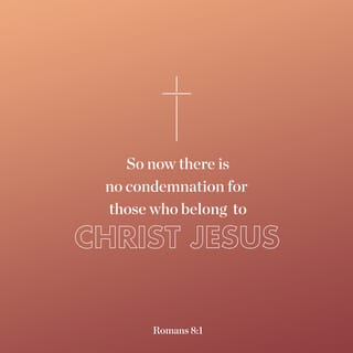 Romans 8:1-4 - Therefore there is now no condemnation for those who are in Christ Jesus. For the law of the Spirit of life in Christ Jesus has set you free from the law of sin and of death. For what the Law could not do, weak as it was through the flesh, God did: sending His own Son in the likeness of sinful flesh and as an offering for sin, He condemned sin in the flesh, so that the requirement of the Law might be fulfilled in us, who do not walk according to the flesh but according to the Spirit.