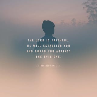 2 Thessalonians 3:3 - But the Lord is faithful. He will establish you and guard you against the evil one.
