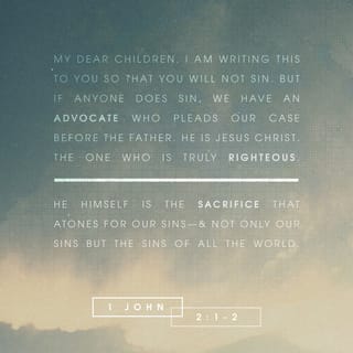 I John 2:1 - My little children, these things I write to you, so that you may not sin. And if anyone sins, we have an Advocate with the Father, Jesus Christ the righteous.