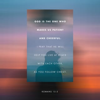 Romans 15:5 - May the God of endurance and encouragement grant you to live in such harmony with one another, in accord with Christ Jesus