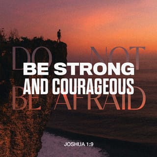 Joshua 1:9 - I repeat, be strong and brave! Do not yield to fear nor be discouraged, for I am YAHWEH your God, and I will be with you wherever you go!”