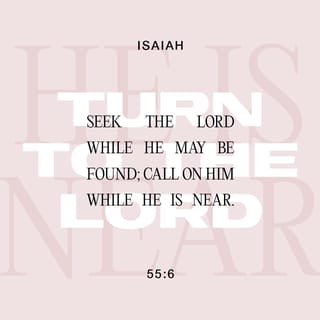 Isaiah 55:6-7-6-7 - Seek GOD while he’s here to be found,
pray to him while he’s close at hand.
Let the wicked abandon their way of life
and the evil their way of thinking.
Let them come back to GOD, who is merciful,
come back to our God, who is lavish with forgiveness.
