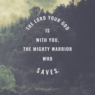 Zephaniah 3:17 - “The LORD your God is in your midst,
A Warrior who saves.
He will rejoice over you with joy;
He will be quiet in His love [making no mention of your past sins],
He will rejoice over you with shouts of joy.
