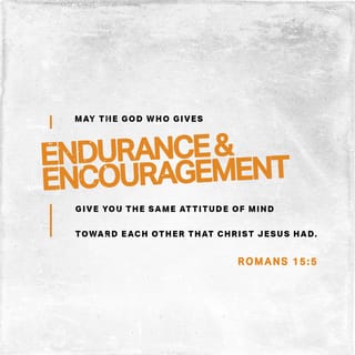 Romans 15:5 - May God, who gives this patience and encouragement, help you live in complete harmony with each other, as is fitting for followers of Christ Jesus.
