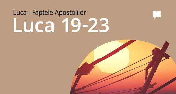 Evanghelia după Luca, cap. 19–23	