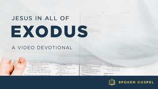 Jesus In All Of Exodus – A Video Devotional