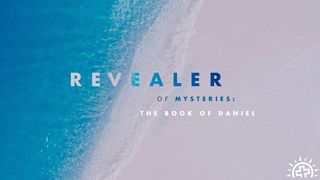 Daniel: Revealer of Mysteries