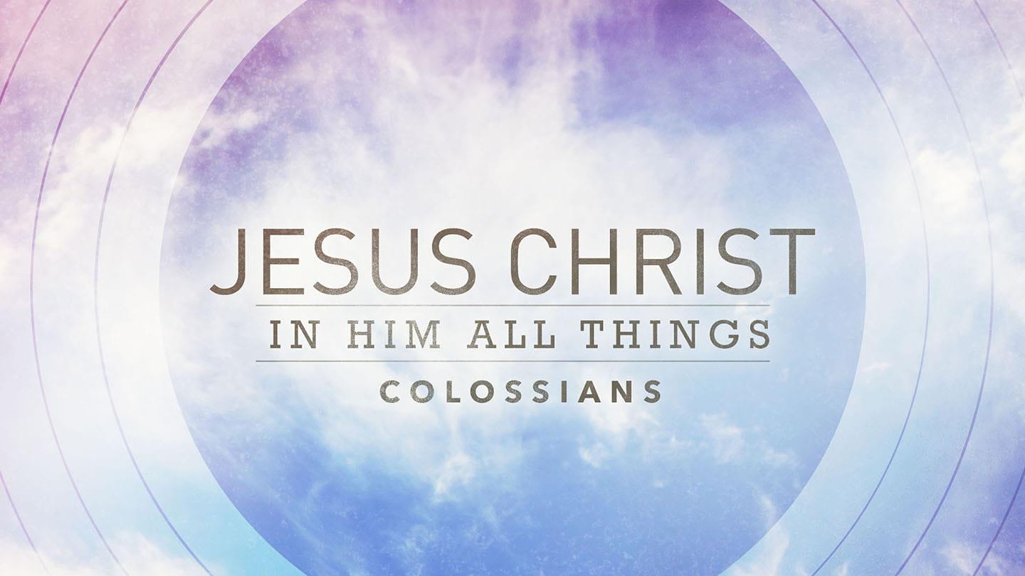 Jesus Christ - In Him All Things: The Church's Finish Line