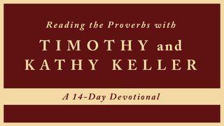Reading The Proverbs With Timothy And Kathy Keller Proverbs 1:1-6 New International Version