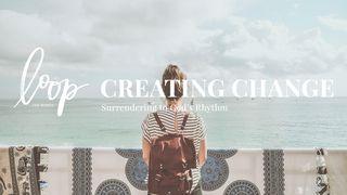 Creating Change: Surrendering To God’s Rhythm Romanos 12:2 Reina Valera Contemporánea