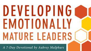 Developing Emotionally Mature Leaders By Aubrey Malphurs Hebrews 13:7-14 New International Version