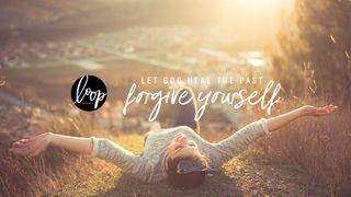 Forgive Yourself: Let God Heal The Past Psalms 139:7-10 New Living Translation