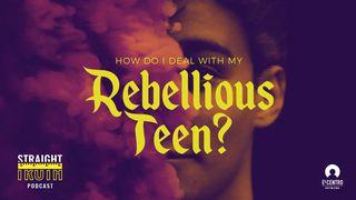How Do I Deal with My Rebellious Teen 1 John 1:8-9 New Living Translation