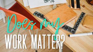 Does My Work Matter? Genesis 1:1-2 King James Version