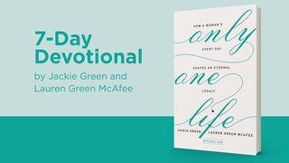 Only One Life: How A Woman’s Every Day Shapes An Eternal Legacy Psalms 39:4-7 New International Version