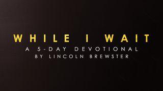 Lincoln Brewster - While I Wait 1 John 5:14-15 New International Version
