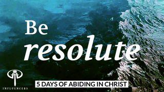 Be Resolute Ephesians 4:22-23 New International Version