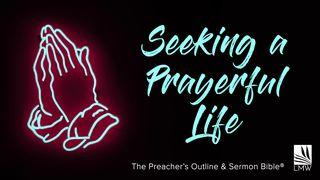Seeking A Prayerful Life Matthew 6:5-8 New Living Translation