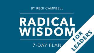 Radical Wisdom: A 7-Day Journey for Leaders Proverbs 27:23-24 New International Version