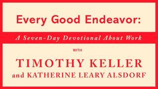 Every Good Endeavor—Tim Keller & Katherine Alsdorf Psalms 145:15-16 New International Version